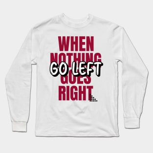 Is everything going right in your life? Long Sleeve T-Shirt